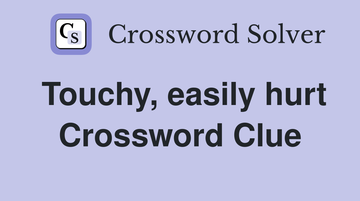 Touchy, easily hurt Crossword Clue