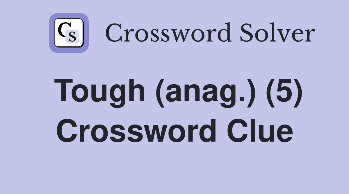 Tough (anag.) (5) Crossword Clue