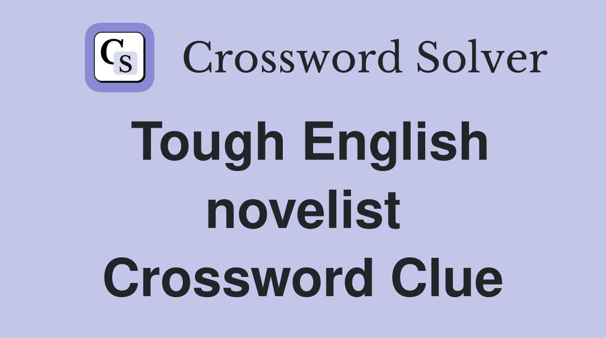 Tough English novelist Crossword Clue