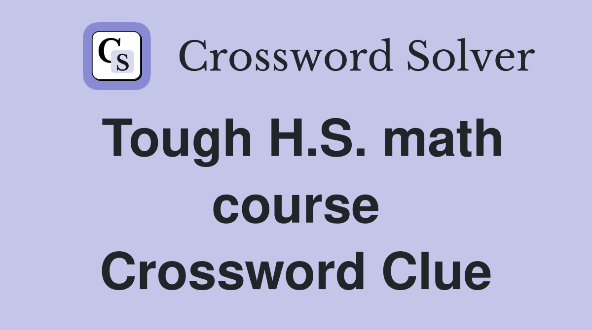 Tough H.S. math course Crossword Clue