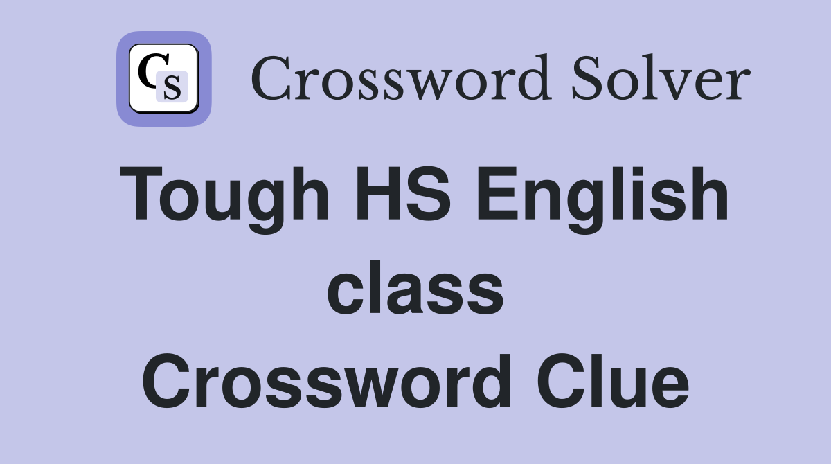 Tough HS English class Crossword Clue