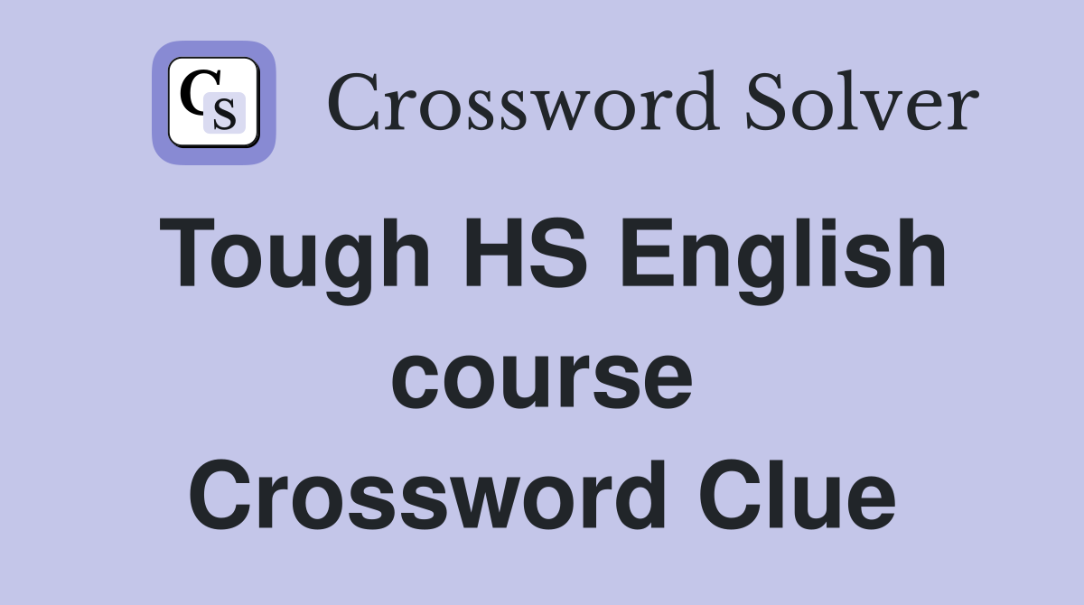 Tough HS English course Crossword Clue