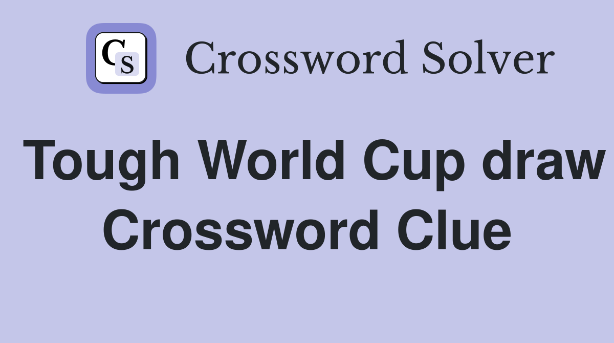 Tough World Cup draw Crossword Clue