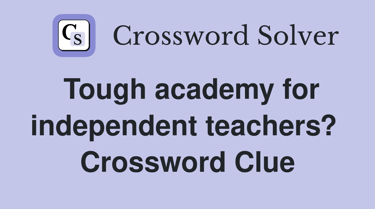Tough academy for independent teachers?  Crossword Clue