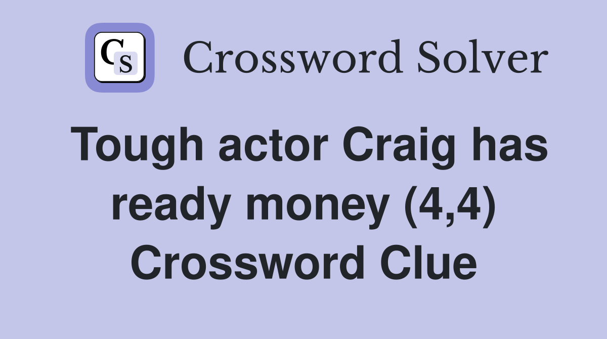 Tough actor Craig has ready money (4,4) Crossword Clue