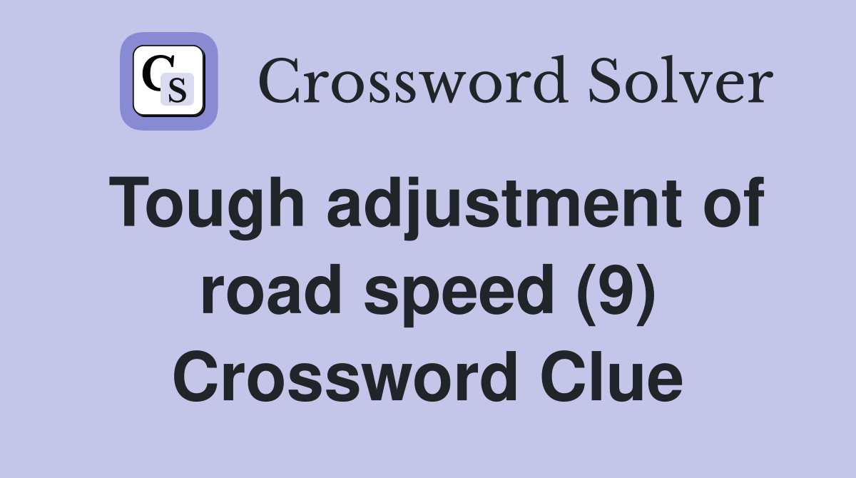 Tough adjustment of road speed (9) Crossword Clue
