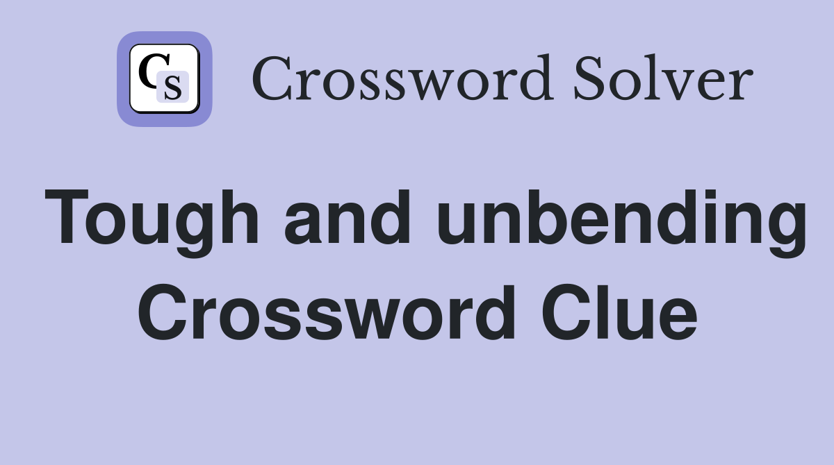 Tough and unbending Crossword Clue