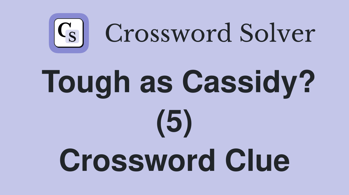 Tough as Cassidy? (5) Crossword Clue