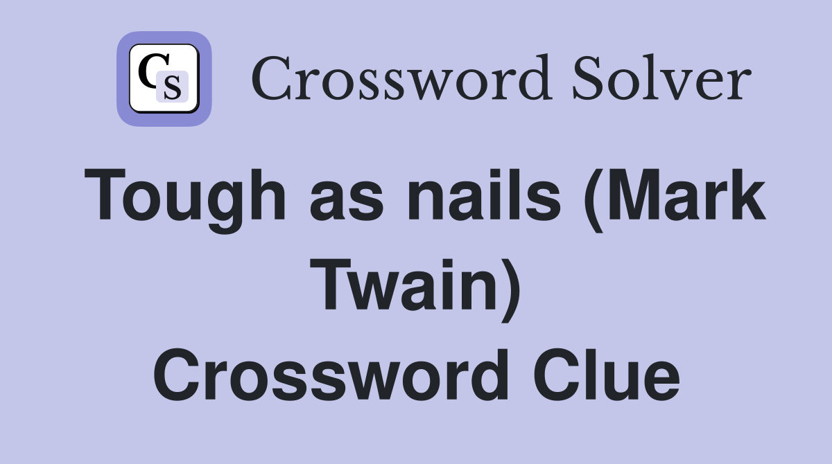 Tough as nails (Mark Twain) Crossword Clue