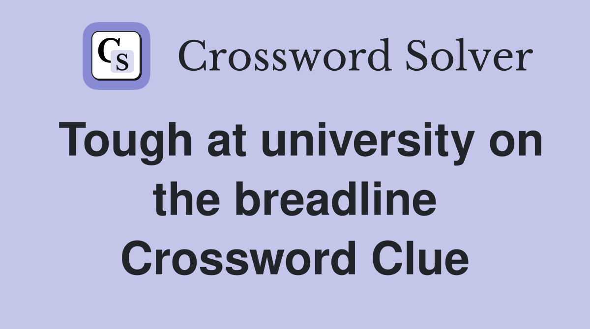 Tough at university on the breadline Crossword Clue