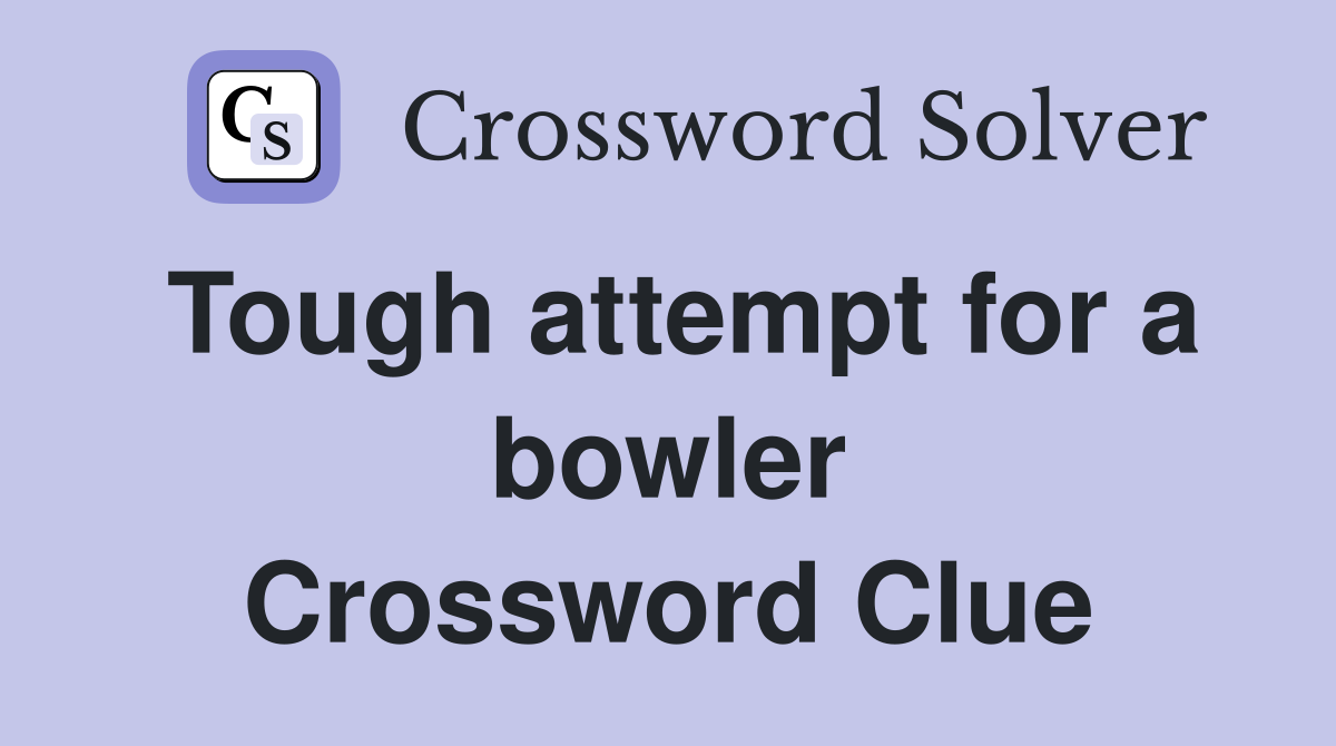 Tough attempt for a bowler Crossword Clue