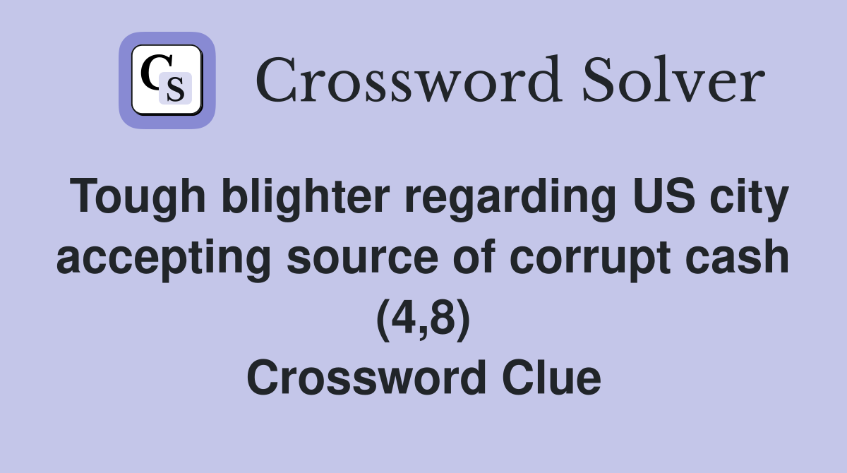 Tough blighter regarding US city accepting source of corrupt cash (4,8) Crossword Clue