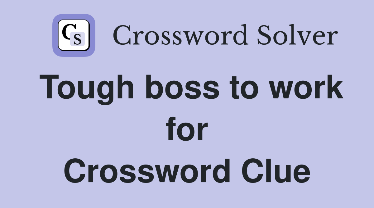 Tough boss to work for Crossword Clue