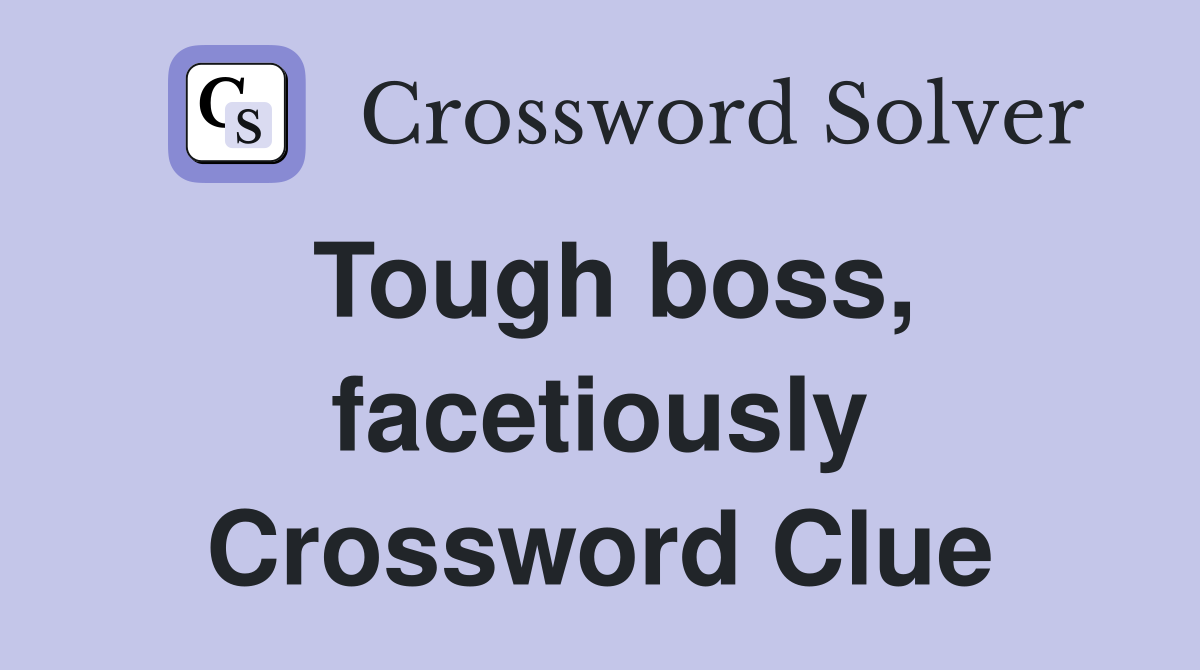Tough boss, facetiously Crossword Clue
