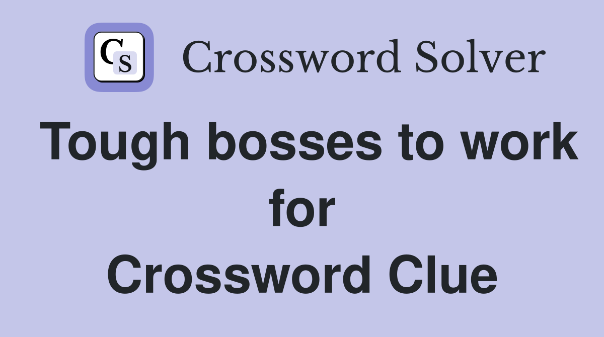 Tough bosses to work for Crossword Clue