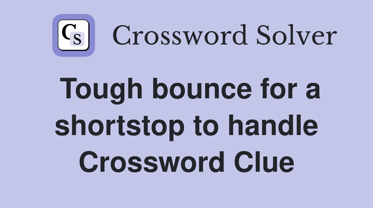 Tough bounce for a shortstop to handle Crossword Clue