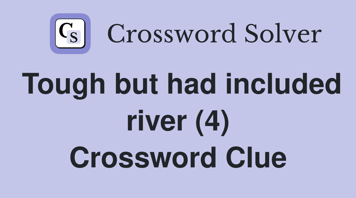 Tough but had included river (4) Crossword Clue