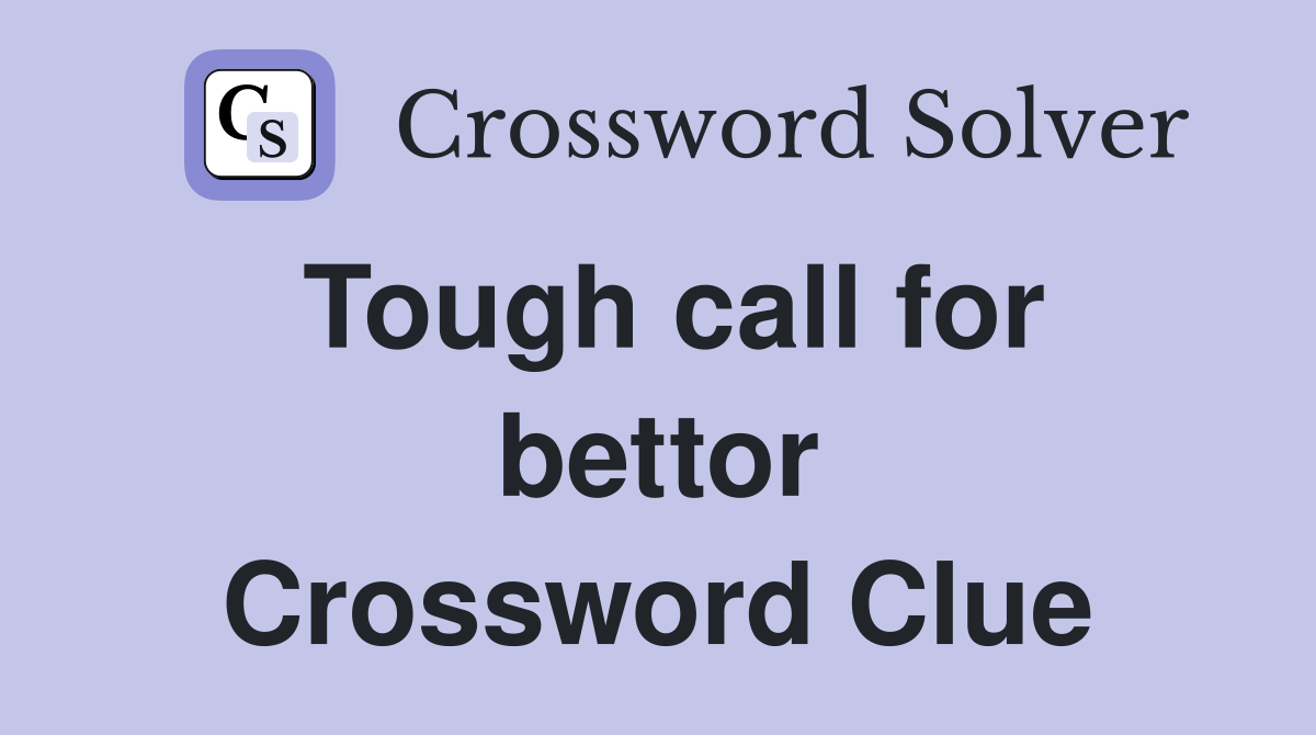 Tough call for bettor Crossword Clue