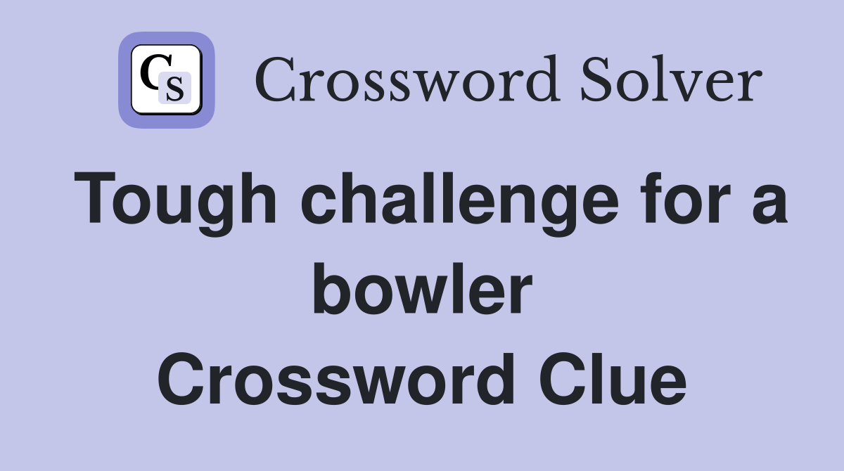 Tough challenge for a bowler Crossword Clue