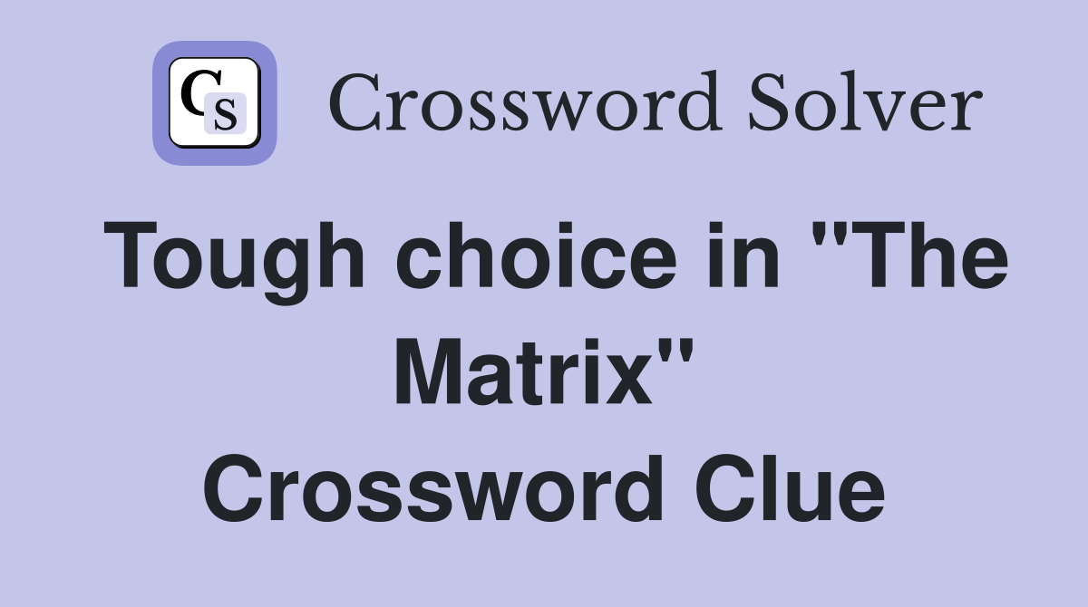 Tough choice in "The Matrix" Crossword Clue