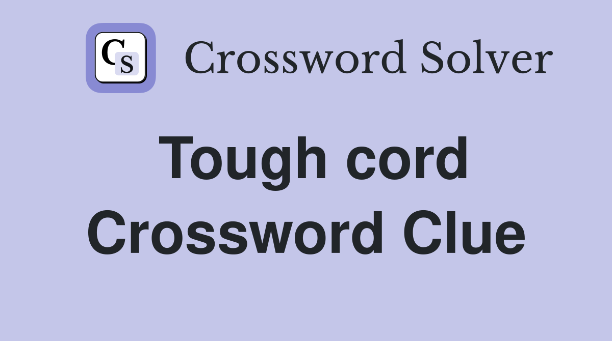 Tough cord Crossword Clue