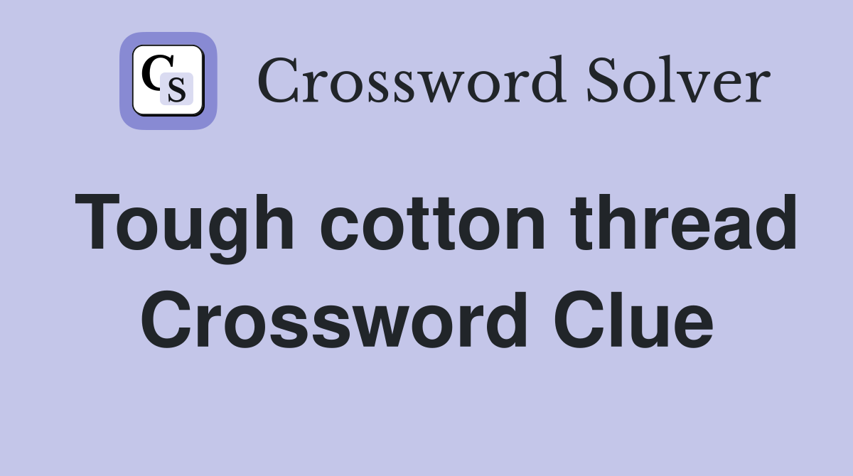 Tough cotton thread Crossword Clue