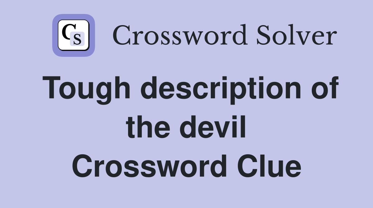 Tough description of the devil Crossword Clue