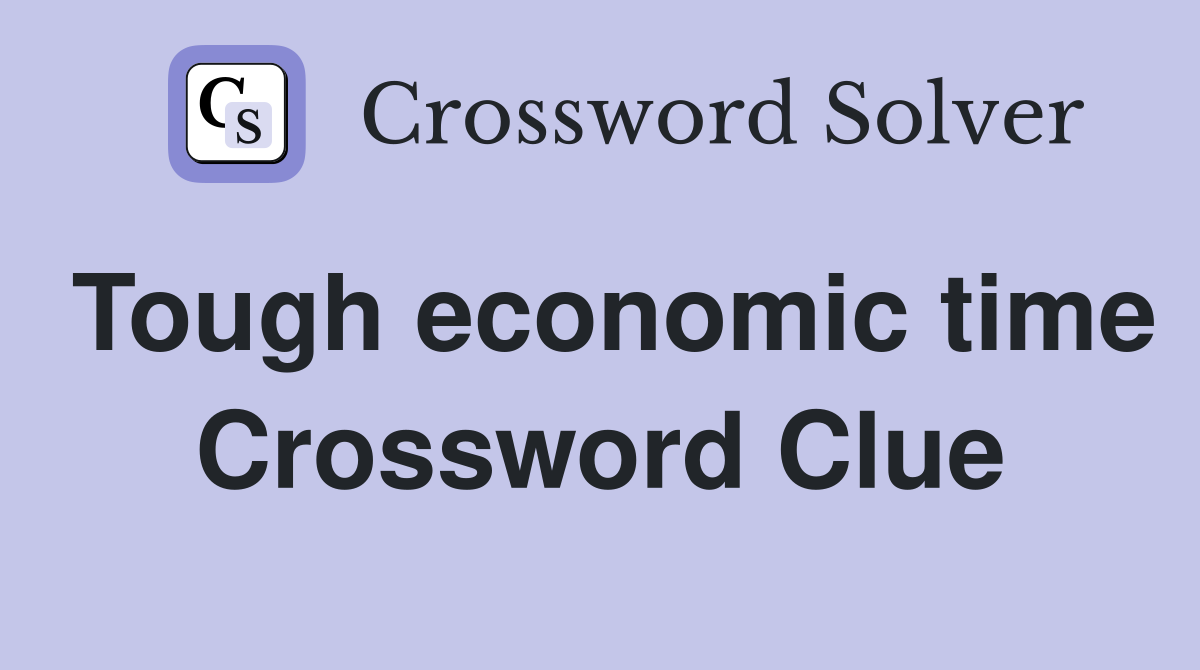 Tough economic time Crossword Clue