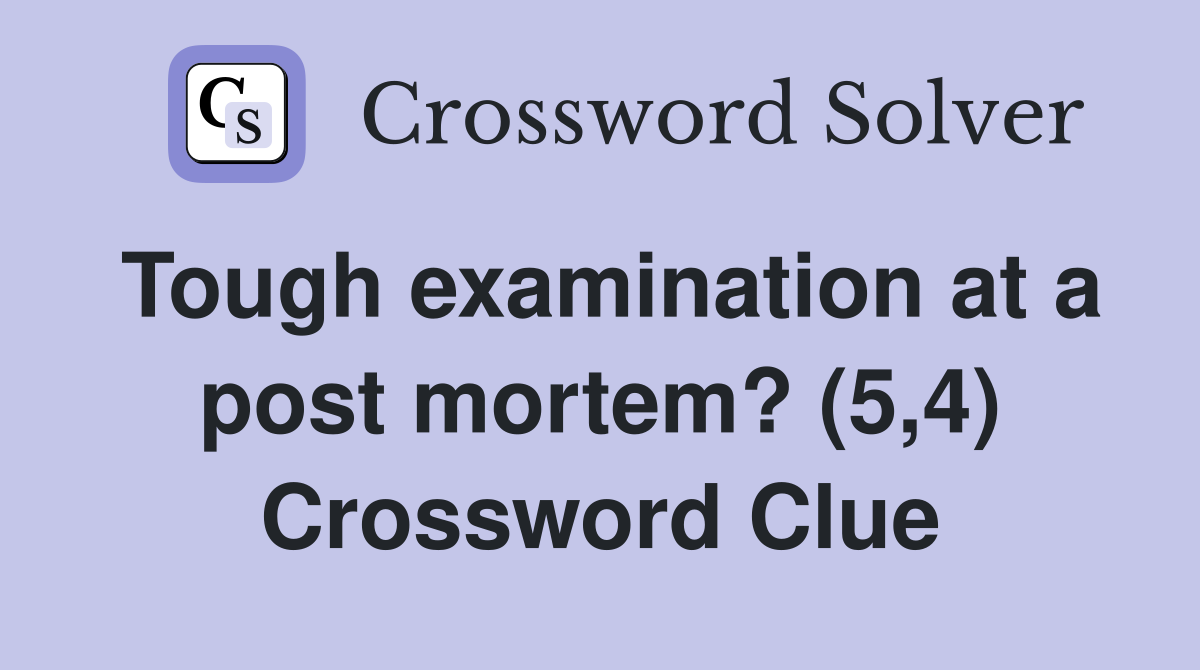 Tough examination at a post mortem? (5,4) Crossword Clue