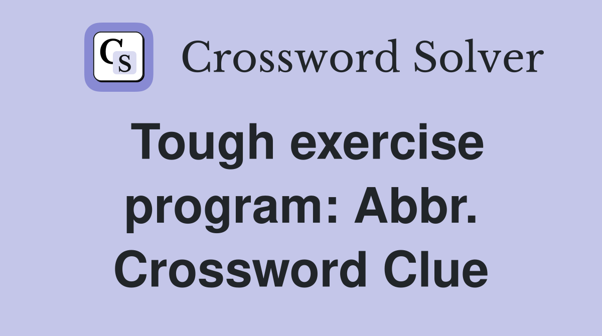 Tough exercise program: Abbr. Crossword Clue