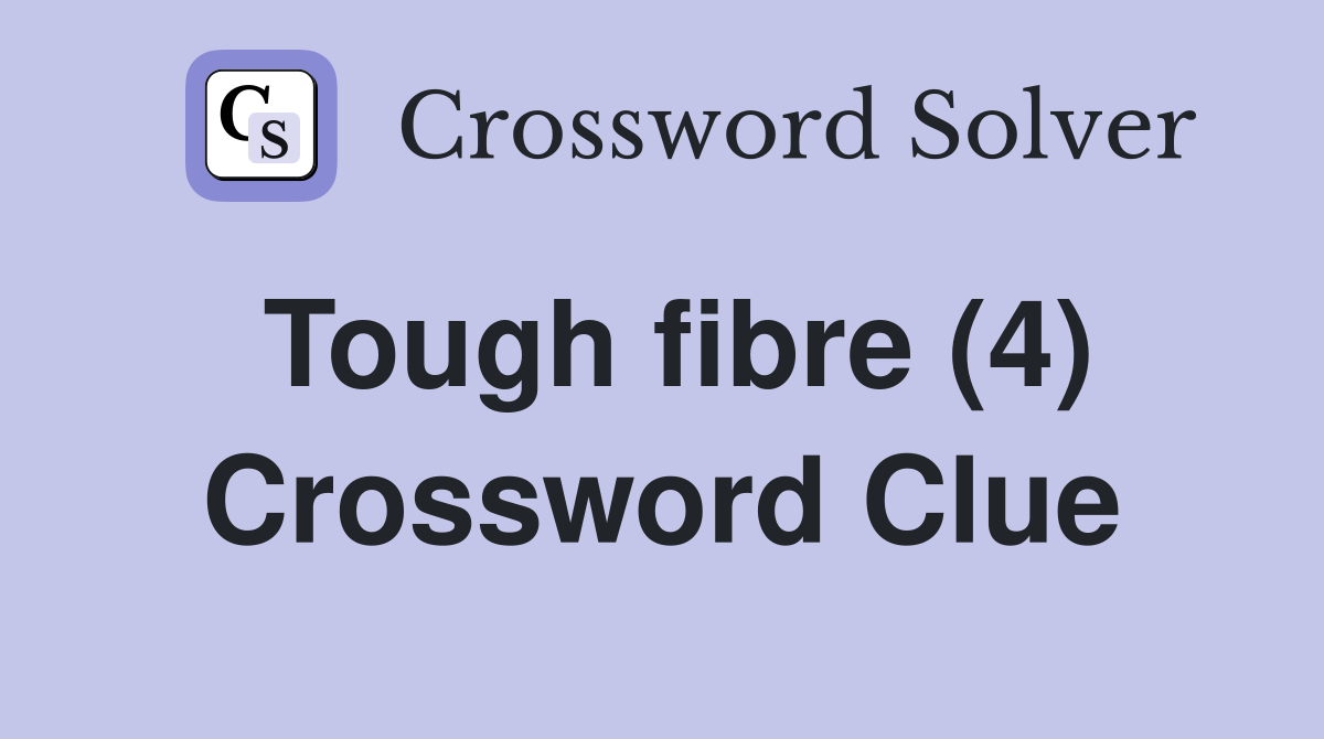 Tough fibre (4) Crossword Clue
