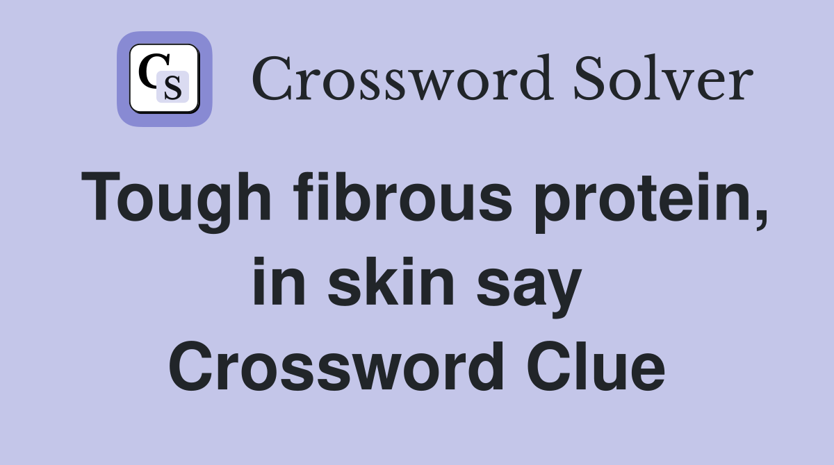 Tough fibrous protein, in skin say Crossword Clue