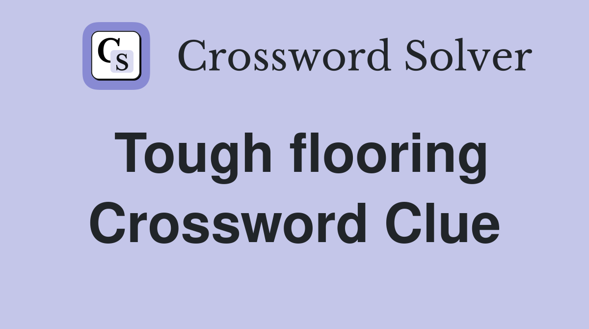 Tough flooring Crossword Clue