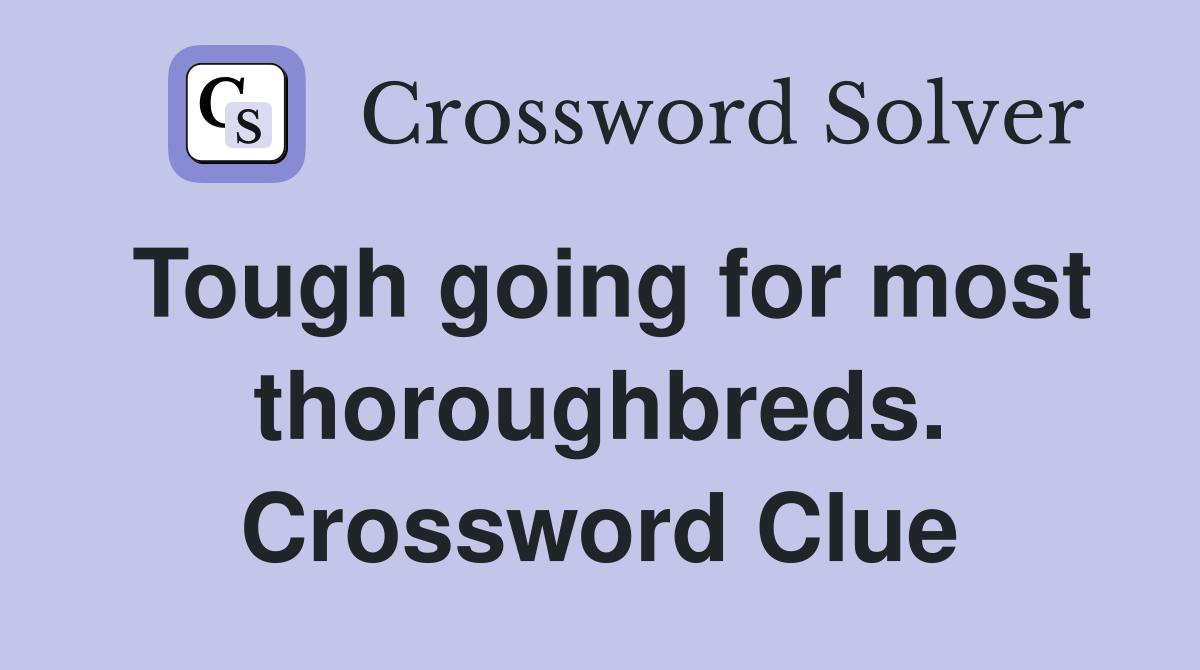 Tough going for most thoroughbreds. Crossword Clue
