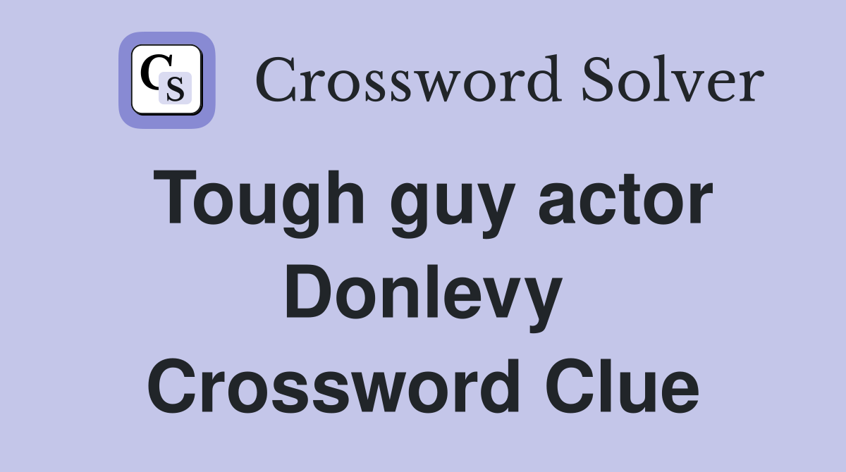 Tough guy actor Donlevy Crossword Clue