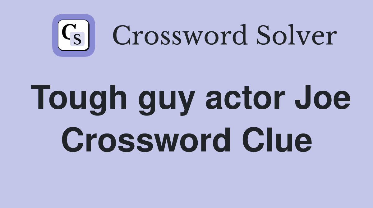 Tough guy actor Joe Crossword Clue