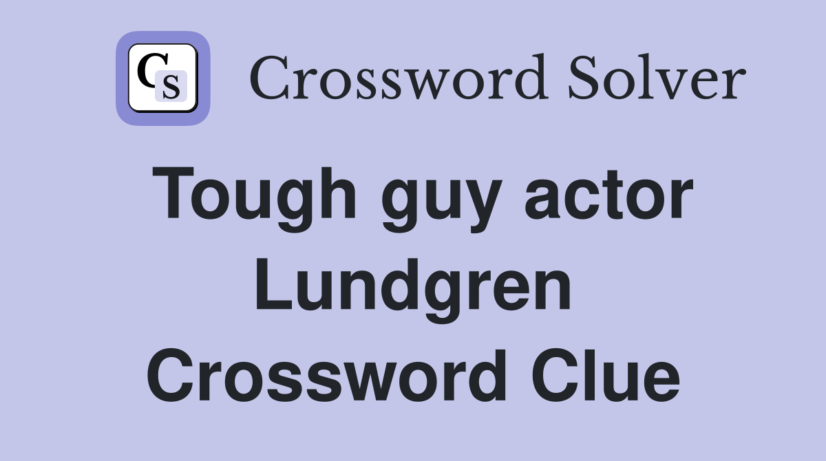 Tough guy actor Lundgren Crossword Clue