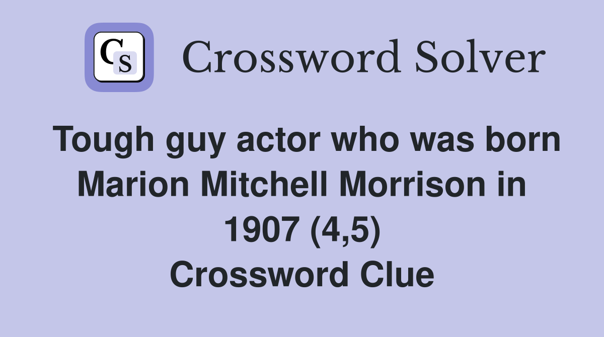 Tough guy actor who was born Marion Mitchell Morrison in 1907 (4,5) Crossword Clue