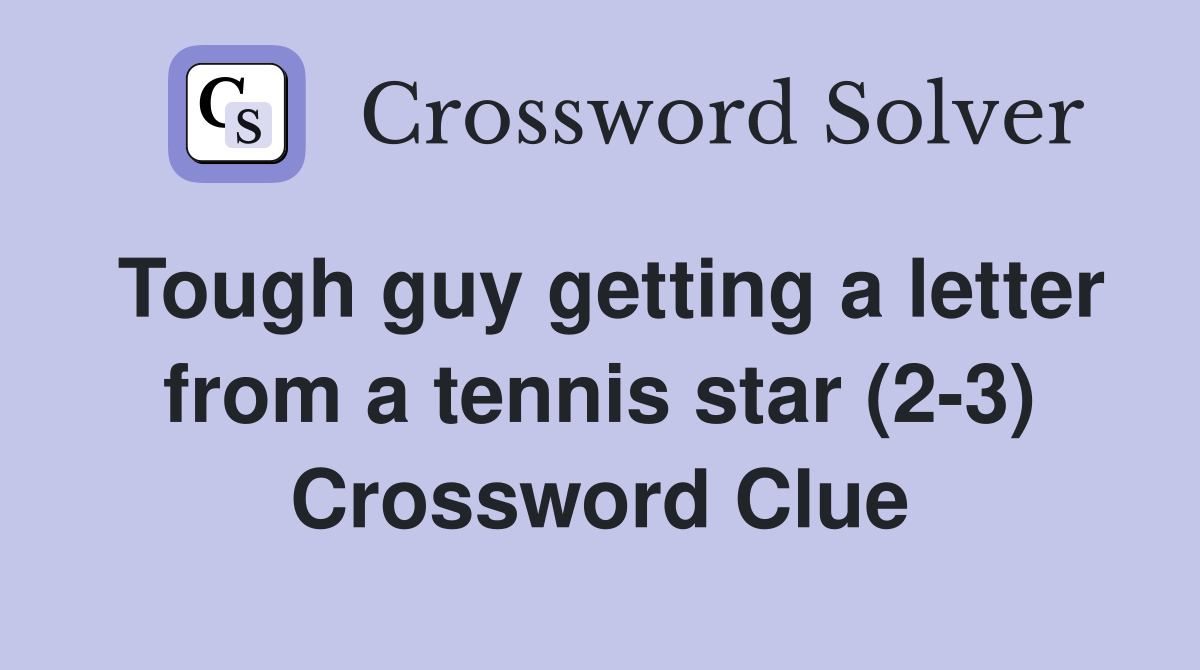 Tough guy getting a letter from a tennis star (2-3) Crossword Clue