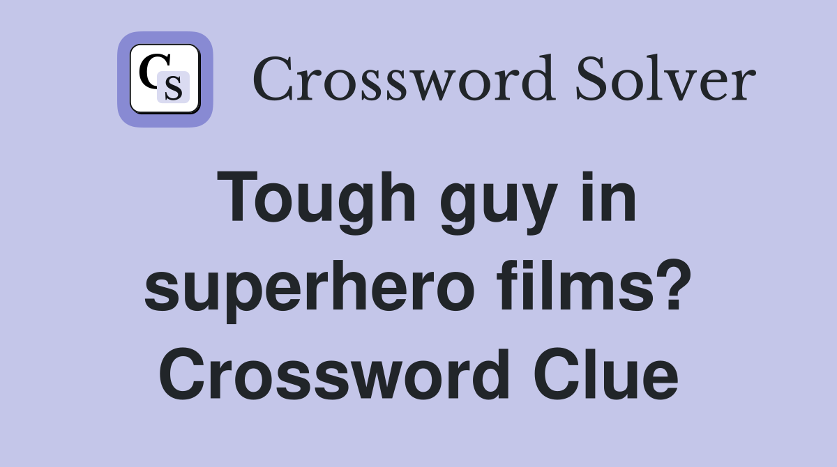 Tough guy in superhero films? Crossword Clue