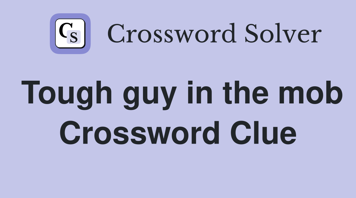 Tough guy in the mob Crossword Clue
