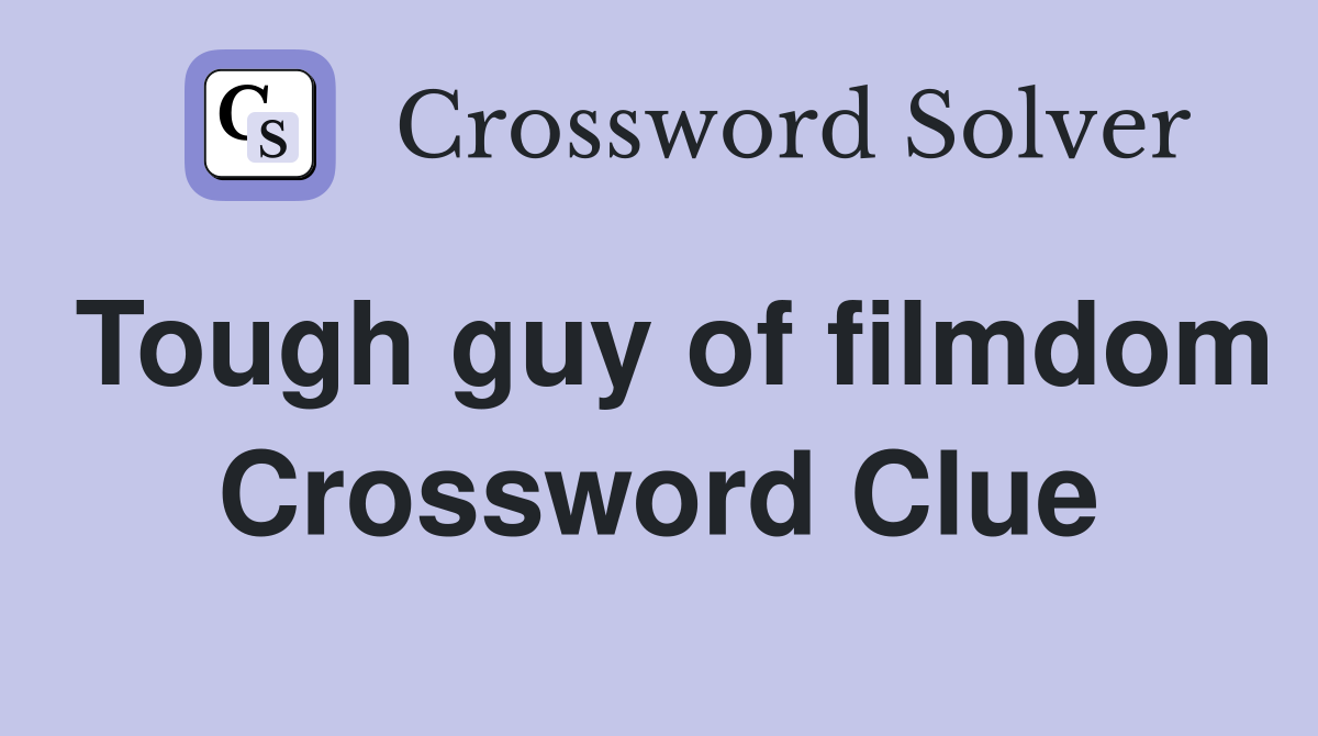 Tough guy of filmdom Crossword Clue