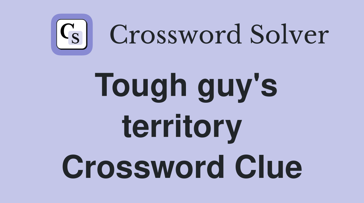 Tough guy's territory Crossword Clue
