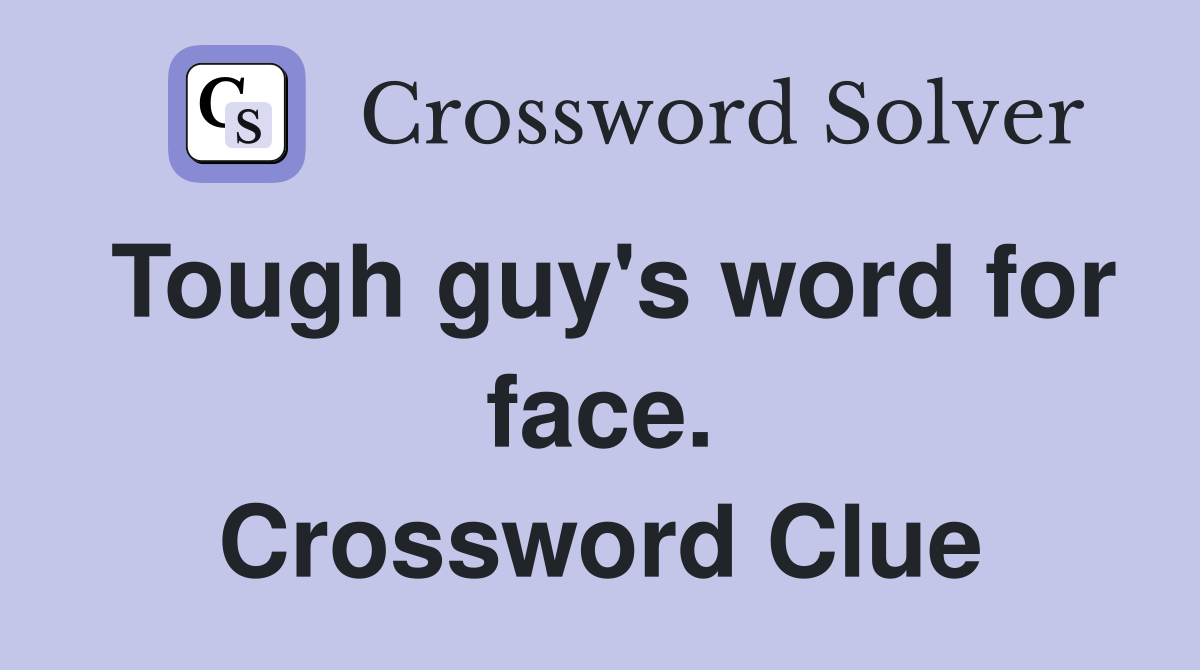 Tough guy's word for face. Crossword Clue