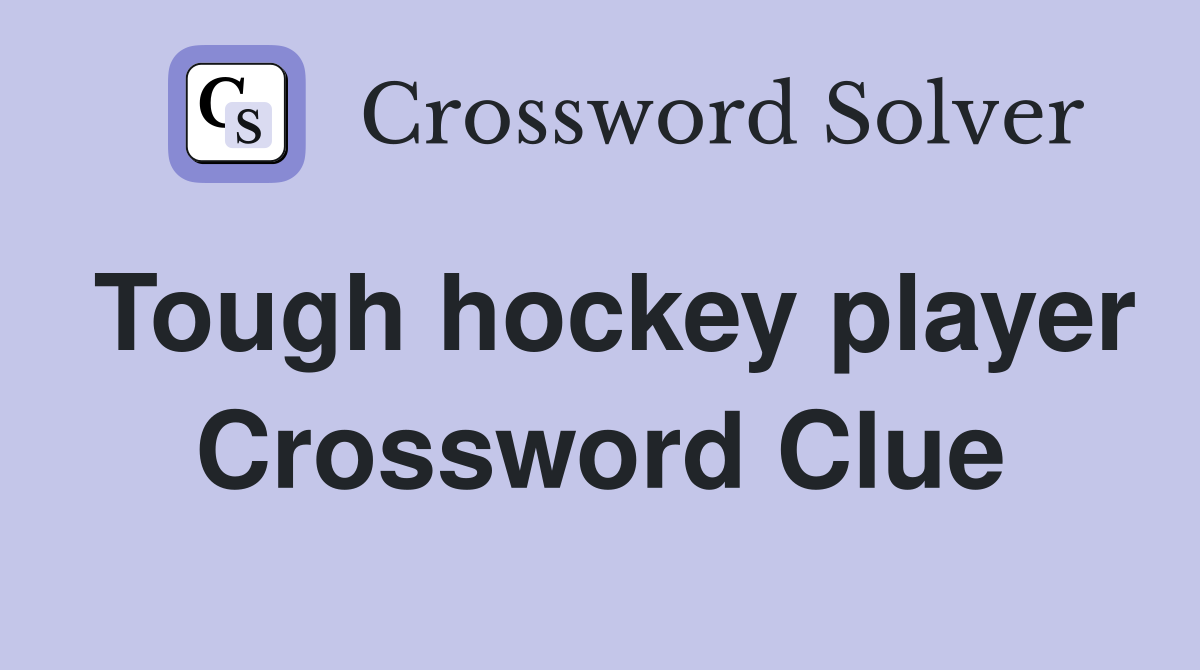 Tough hockey player Crossword Clue