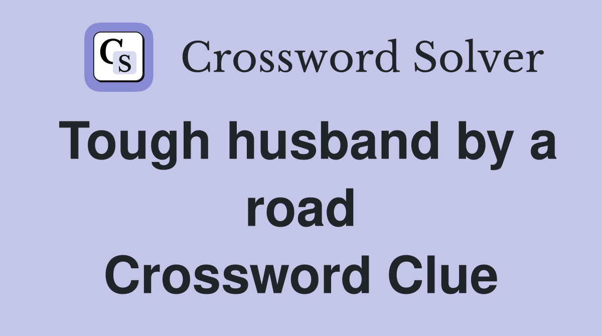 Tough husband by a road Crossword Clue