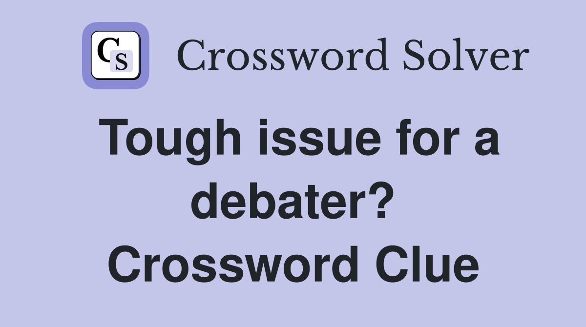 Tough issue for a debater? Crossword Clue