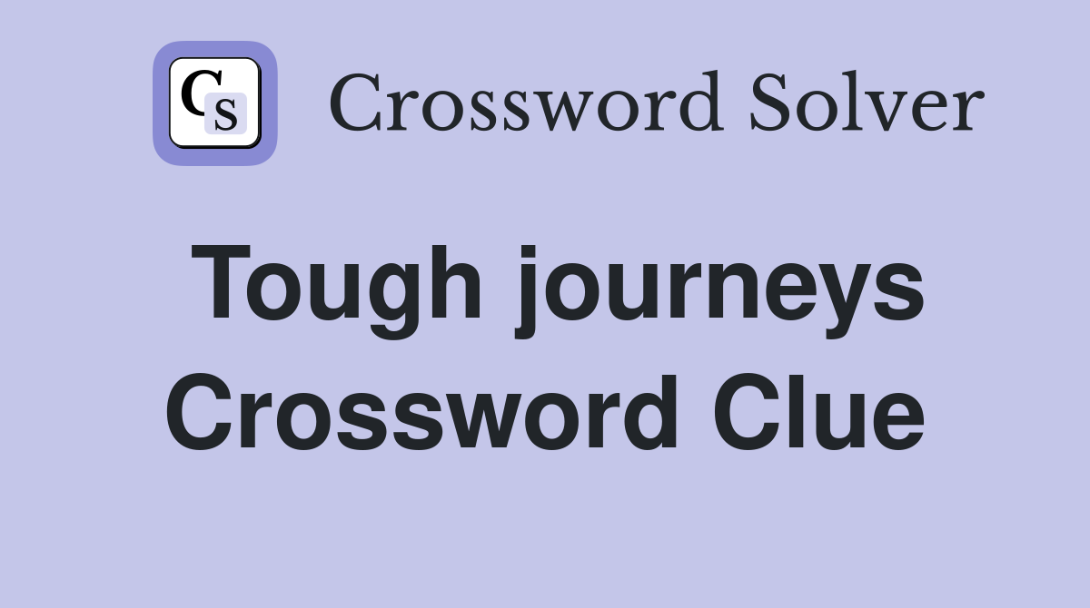 Tough journeys Crossword Clue