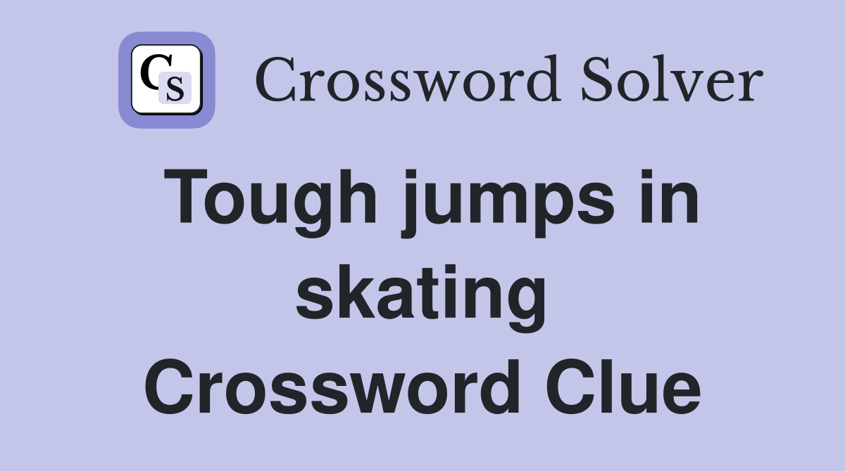 Tough jumps in skating Crossword Clue