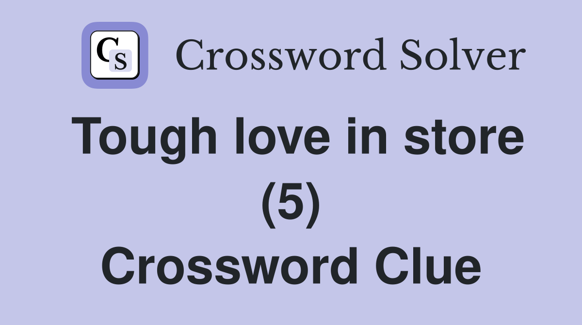 Tough love in store (5) Crossword Clue